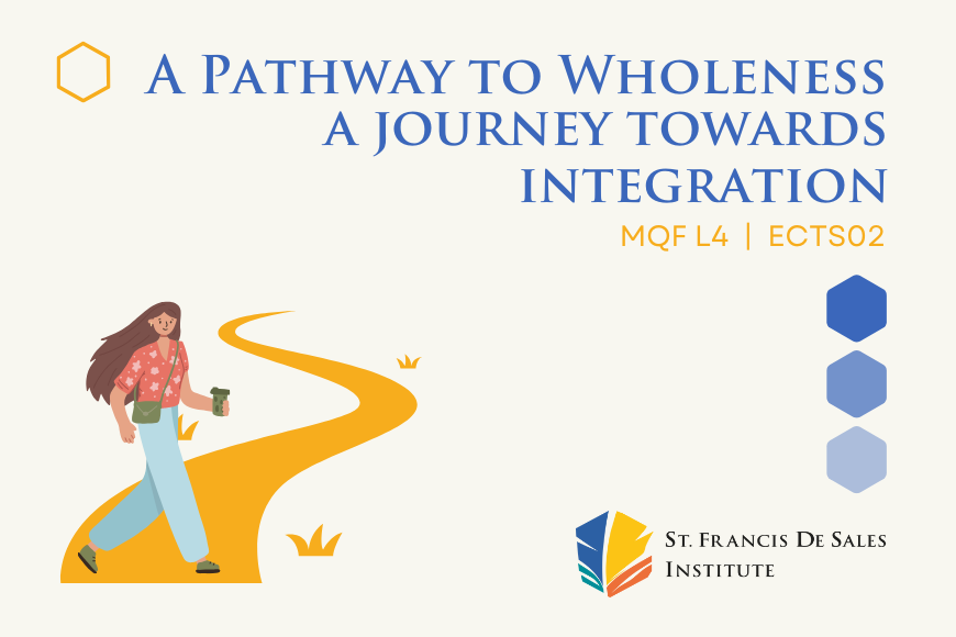 A Pathway to Wholeness - a journey towards integration micro-credential at MQFL4 organised by St Francis de Sales Institute